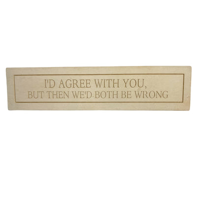 I'd Agree with You Marble Plaque